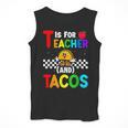 T Is For Teacher And Tacos For Teacher & Tacos Lovers Men Tank Top, funny design