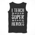 I Teach Superheroes Shirt Men Women School Teacher Men Tank Top, funny design I Teach Superheroes Shirt Men Women School Teacher Men Tank Top, funny design