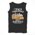 I Teach Young People About Dead People History Teachers Men Tank Top, History Teacher Gifts, funny design I Teach Young People About Dead People History Teachers Men Tank Top, History Teacher Gifts, funny design