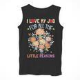 Teacher Teaching I Love My Job For All The Little Reasons Men Tank Top, funny design Teacher Teaching I Love My Job For All The Little Reasons Men Tank Top, funny design