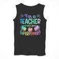 Im A Teacher Whats Your Superpower Teaching Professional Men Tank Top, funny design Im A Teacher Whats Your Superpower Teaching Professional Men Tank Top, funny design