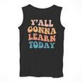 Teacher Y'All Gonna Learn Today First Day Of School Teachers Men Tank Top, funny design Teacher Y'All Gonna Learn Today First Day Of School Teachers Men Tank Top, funny design