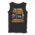 Why Science Teachers Should Not Be Given Playground Duty For Men Women Men Tank Top, Science Teacher Gifts, funny design Why Science Teachers Should Not Be Given Playground Duty For Men Women Men Tank Top, Science Teacher Gifts, funny design