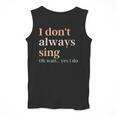 Women I Don't Always Sing Oh Wait Yes I Do Music Teacher Men Tank Top, funny design