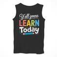 Y'All Gonna Learn Today Back To School First Day Teacher Men Tank Top, funny design Y'All Gonna Learn Today Back To School First Day Teacher Men Tank Top, funny design