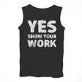 Yes Show Your Work Gteat Testing Math Teacher T-Shirt Men Tank Top, funny design