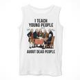 I Teach Young People About Dead-People History Teachers Men Tank Top, History Teacher Gifts, funny design I Teach Young People About Dead-People History Teachers Men Tank Top, History Teacher Gifts, funny design