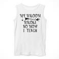 Teacher Witch Halloween My Broom Broke So Now I Teach For Men Women Men Tank Top, funny design Teacher Witch Halloween My Broom Broke So Now I Teach For Men Women Men Tank Top, funny design