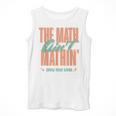 Women The Math Ain't Mathin Show Your Work Math Teacher Men Tank Top, funny design Women The Math Ain't Mathin Show Your Work Math Teacher Men Tank Top, funny design