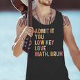 Admit It You Low Key Love Math Bruh Math Teacher Men Tank Top, gift for family, gift for coworker Admit It You Low Key Love Math Bruh Math Teacher Men Tank Top, gift for family, gift for coworker