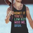 Admit It You'Ll Low Key Miss Me Bruh Women Men Teacher Men Tank Top, gift for family, gift for coworker Admit It You'Ll Low Key Miss Me Bruh Women Men Teacher Men Tank Top, gift for family, gift for coworker