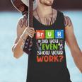 Bruh Did You Even Show Your Work For Science Teachers For Men Women Men Tank Top, Science Teacher Tank Tops, gift for family, gift for coworker Bruh Did You Even Show Your Work For Science Teachers For Men Women Men Tank Top, Science Teacher Tank Tops, gift for family, gift for coworker