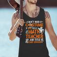 I Don't Need A Costume I'm Math Teacher Costume Halloween Men Women Men Tank Top, gift for family, gift for coworker I Don't Need A Costume I'm Math Teacher Costume Halloween Men Women Men Tank Top, gift for family, gift for coworker