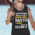 I Never Dreamed One Day I'd Be A Cool Math Teacher Men Tank Top, gift for family, gift for coworker
