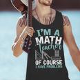 Im A Math Teacher Of Course I Have Problems Teacher Men Tank Top, gift for family, gift for coworker Im A Math Teacher Of Course I Have Problems Teacher Men Tank Top, gift for family, gift for coworker