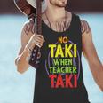 No Taki When Teacher Taki Education Classroom Teacher Men Tank Top, gift for family, gift for coworker No Taki When Teacher Taki Education Classroom Teacher Men Tank Top, gift for family, gift for coworker