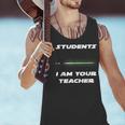 Students I Am Your Teacher T-Shirt Men Tank Top, gift for family, gift for coworker