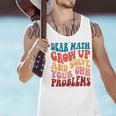 Dear Math Grow Up And Solve Your Own Problems Teens Teacher Men Tank Top, gift for family, gift for coworker Dear Math Grow Up And Solve Your Own Problems Teens Teacher Men Tank Top, gift for family, gift for coworker