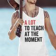 A Lot To Teach At The Moment Women's Teacher Tee Men Tank Top, gift for family, gift for coworker