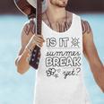 Teacher End Of Year Shirt Is It Summer Break Yet Last Day Men Tank Top, gift for family, gift for coworker Teacher End Of Year Shirt Is It Summer Break Yet Last Day Men Tank Top, gift for family, gift for coworker