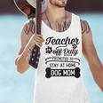 Teacher Off Duty Promoted To Stay At Home Dog Mom Tshirt Men Women Men Tank Top, gift for family, gift for coworker