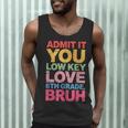 Admit It You Low Key Love 6th Grade Bruh Teacher Squad Life Men Tank Top, novelty gifts, funny gifts Admit It You Low Key Love 6th Grade Bruh Teacher Squad Life Men Tank Top, novelty gifts, funny gifts