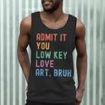 Admit It You Low Key Love Art Bruh Artist Art Teacher Men Tank Top, novelty gifts, funny gifts Admit It You Low Key Love Art Bruh Artist Art Teacher Men Tank Top, novelty gifts, funny gifts