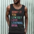 Admit It You Low Key Love Learning Bruh Teachers Women Men Tank Top, novelty gifts, funny gifts Admit It You Low Key Love Learning Bruh Teachers Women Men Tank Top, novelty gifts, funny gifts