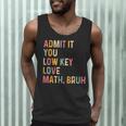 Admit It You Low Key Love Math Bruh Math Teacher Men Tank Top, novelty gifts, funny gifts Admit It You Low Key Love Math Bruh Math Teacher Men Tank Top, novelty gifts, funny gifts