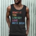 Admit It You Low Key Love Math Bruh Teacher Nerdy Math Men Tank Top, novelty gifts, funny gifts Admit It You Low Key Love Math Bruh Teacher Nerdy Math Men Tank Top, novelty gifts, funny gifts