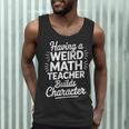 Algebra Lover Having A Weird Math Teacher Builds Character Men Tank Top, novelty gifts, funny gifts Algebra Lover Having A Weird Math Teacher Builds Character Men Tank Top, novelty gifts, funny gifts