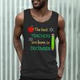 THE BEST TEACHERS ARE BORN IN DECEMBER Men Tank Top, novelty gifts, funny gifts THE BEST TEACHERS ARE BORN IN DECEMBER Men Tank Top, novelty gifts, funny gifts