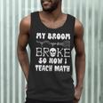 My Broom Broke So Now I Teach Math Halloween Teacher Costume For Men Women Men Tank Top, novelty gifts, funny gifts My Broom Broke So Now I Teach Math Halloween Teacher Costume For Men Women Men Tank Top, novelty gifts, funny gifts