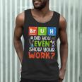 Bruh Did You Even Show Your Work For Science Teachers For Men Women Men Tank Top, novelty gifts, funny gifts Bruh Did You Even Show Your Work For Science Teachers For Men Women Men Tank Top, novelty gifts, funny gifts