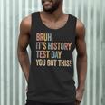 Bruh It's History Test Day You Got This History Teacher Men Tank Top, novelty gifts, funny gifts Bruh It's History Test Day You Got This History Teacher Men Tank Top, novelty gifts, funny gifts