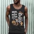 Bruh The Math Ain't Mathin' Show Your Work Halloween Teacher Men Tank Top, novelty gifts, funny gifts