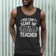 You Can't Scare Me I'm A Retired Teacher Ex-Teacher Teaching Men Tank Top, novelty gifts, funny gifts You Can't Scare Me I'm A Retired Teacher Ex-Teacher Teaching Men Tank Top, novelty gifts, funny gifts