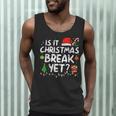 Is It Christmas Break Yet Xmas Holiday Teacher Women Men Tank Top, novelty gifts, funny gifts
