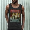Dad My Favorite Teacher Is My Daughter Proud Daddy Men Tank Top, novelty gifts, funny gifts