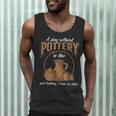 A Day Without Pottery Teacher Clay Kiln Ceramics Artist Men Women Men Tank Top, novelty gifts, funny gifts