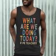What Are We Doing Today PE Teacher Men Tank Top, novelty gifts, funny gifts