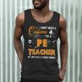 I Don't Need A Costume I'm A Pe Teacher Halloween Men Women Men Tank Top, novelty gifts, funny gifts