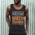 I Don’t Need a Costume Middle School Math Teacher Halloween Men Tank Top, novelty gifts, funny gifts I Don’t Need a Costume Middle School Math Teacher Halloween Men Tank Top, novelty gifts, funny gifts