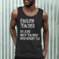 English Teacher Because Math Teachers Need Heroes Too Men Tank Top, novelty gifts, funny gifts