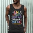 English Teaching ENL Teacher Language Is What We Do Men Tank Top, novelty gifts, funny gifts