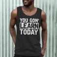 You Gon Learn Today Teacher Teaching Men Tank Top, novelty gifts, funny gifts