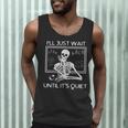 I'Ll Just Wait Until It's Quiet Teacher Meme Skeleton For Men Women Men Tank Top, novelty gifts, funny gifts I'Ll Just Wait Until It's Quiet Teacher Meme Skeleton For Men Women Men Tank Top, novelty gifts, funny gifts