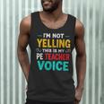 I’m Not Yelling This Is My PE School Teacher Voice I Teach Men Tank Top, novelty gifts, funny gifts I’m Not Yelling This Is My PE School Teacher Voice I Teach Men Tank Top, novelty gifts, funny gifts
