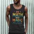 DO Math NOT Magic Math Meme Teacher Humor Men Tank Top, novelty gifts, funny gifts DO Math NOT Magic Math Meme Teacher Humor Men Tank Top, novelty gifts, funny gifts
