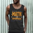 Math Is My Superpower Math Teacher Student Men Tank Top, novelty gifts, funny gifts Math Is My Superpower Math Teacher Student Men Tank Top, novelty gifts, funny gifts